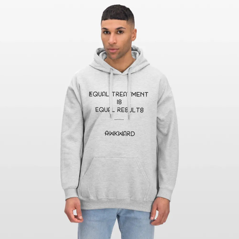 Equal Treatment Is Equal Results … Akward Hoodie - light heather grey