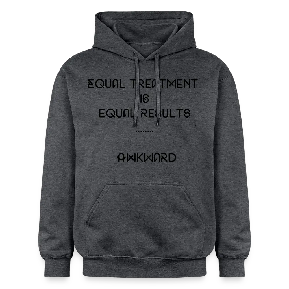 Equal Treatment Is Equal Results … Akward Hoodie - dark heather grey
